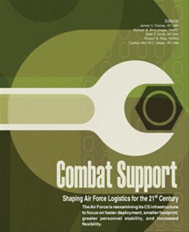 Combat Support : Shaping Air Force Logis... by Rainey, James C.