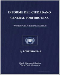 Informe Del Ciudadano General Porfirio D... by Mexico President, 1884-1911, Porfirio Diaz