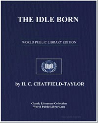The Idle Born, A Comedy of Manners by Chatfield-Taylor, Hobart Chatfield