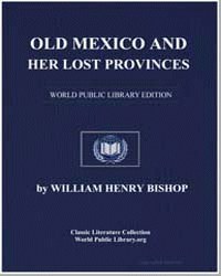 Old Mexico and Her Lost Provinces: A Jou... by Bishop, William Henry