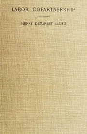 Labor Copartnership; Notes of a Visit to... by Lloyd, Henry Demarest