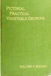 Pictorial Practical Vegetable Growing; A... by Wright, Walter Page
