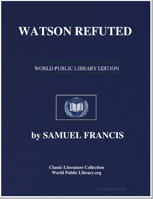Watson Refuted : Being an Answer to the ... by Francis, Samuel
