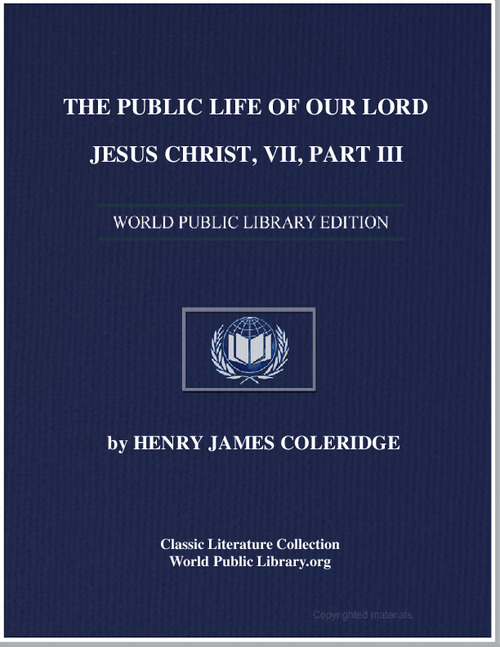 The Public Life of Our Lord Jesus Christ... by Coleridge, Henry James