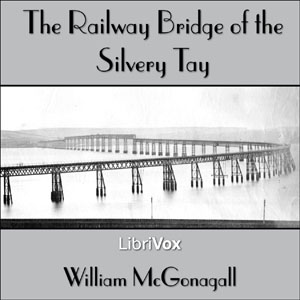 Railway Bridge of the Silvery Tay, The by McGonagall, William Topaz