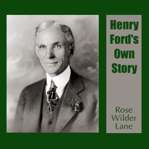 Henry Ford's Own Story by Lane, Rose Wilder