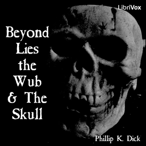 Beyond Lies the Wub & The Skull by Dick, Philip K