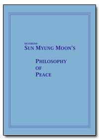 Reverend Sun Myung Moons Philosophy of P... by 